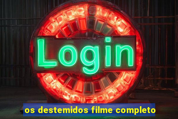 os destemidos filme completo